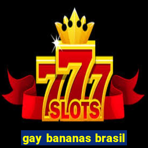 gay bananas brasil